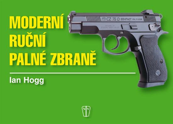 Moderní ruční palné zbraně - Ian V. Hogg - 80-206-0771-4