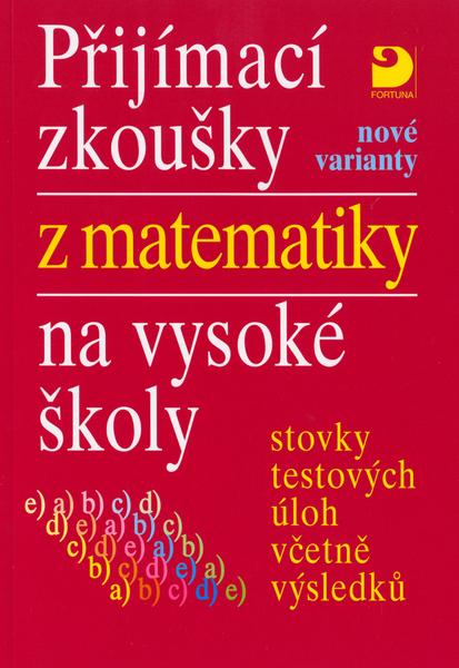 Přijímací zkoušky z matematiky na vysoké školy nové varianty - 80-7168-949-1