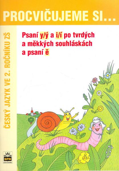 Procvičujeme si Psaní y/ý a i/í po tvrdých a měkkých souhláskách a psaní ě - 80-7235-238-5