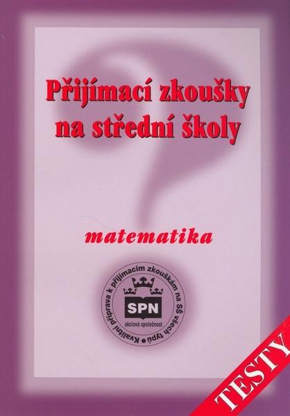 Přijímací zkoušky na střední školy Matematika - testy - 80-7235-174-5
