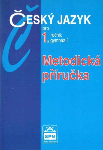 Český jazyk pro 1.ročník gymnázií Metodická příručka - 80-7235-215-6
