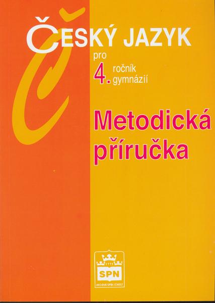 Český jazyk pro 4.ročník gymnázií Metodická příručka - 80-7235-218-0