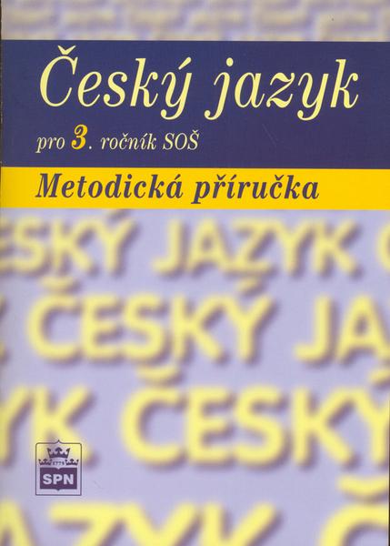Český jazyk pro 3. ročník SOŠ Metodická příručka - 80-7235-313-6