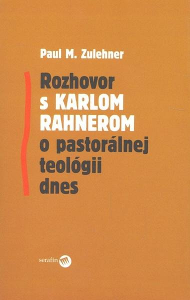 Rozhovor s Karlom Rahnerom o pastorálnej teológii dnes - 978-80-8081-021-4