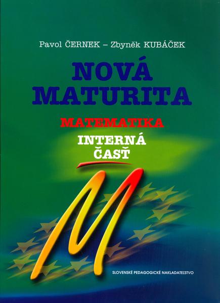 Nová maturita Matematika interná časť - Pavol Černek, Zbyněk Kubáček - 80-10-00619-X