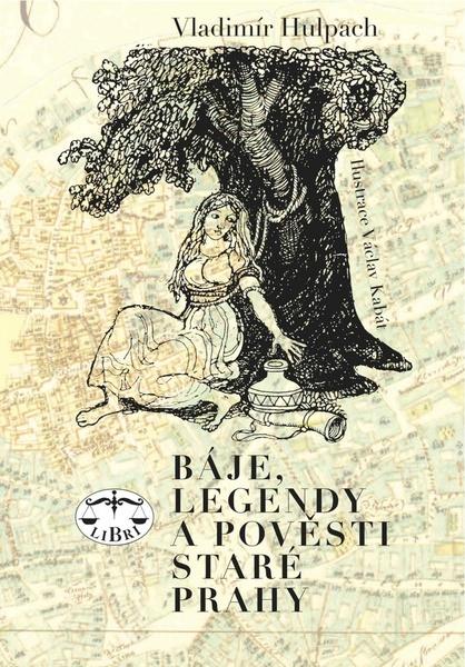 Báje, legendy a pověsti staré Prahy - 978-80-7277-441-8
