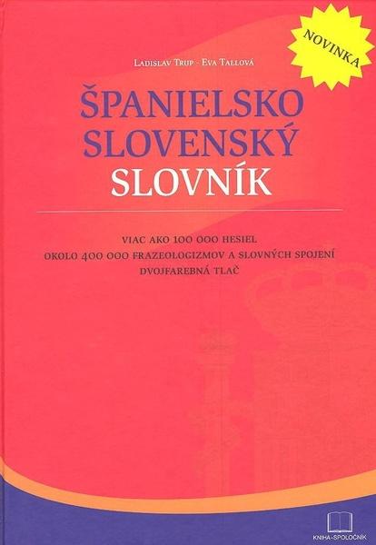 Španielsko slovenský slovník - Viac ako 100 000 hesiel okolo 400 000 fráz a slovných spojení Dvojfarebná tlač - Ladislav Trup, Eva Tallová - 80-88814-48-0