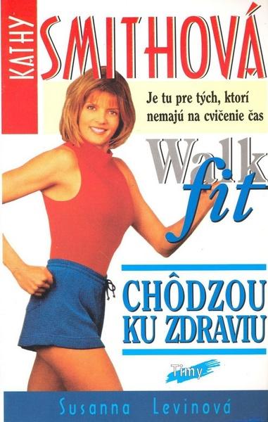 Levně Kathy Smithová Chôdzou ku zdraviu Walk fit