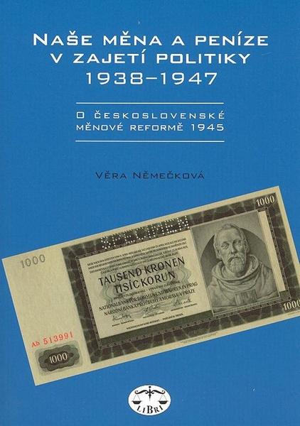 Naše měna a peníze v zajetí politiky 1938 - 1947 - 80-7277-362-3