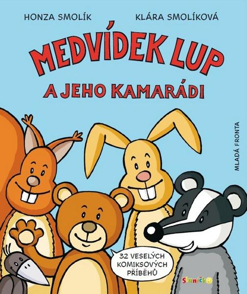 Medvídek Lup a jeho kamarádi -- Znáte z časopisu Sluníčko - Klára, Jan Smolíkovi - 978-80-204-1806-7