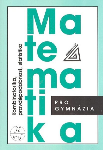 Levně MATEMATIKA PRO GYMNÁZIA KOMBINATORIKA, PRAVDĚPODOBNOST, STATISTIKA - Emil Calda; Václav Dupač