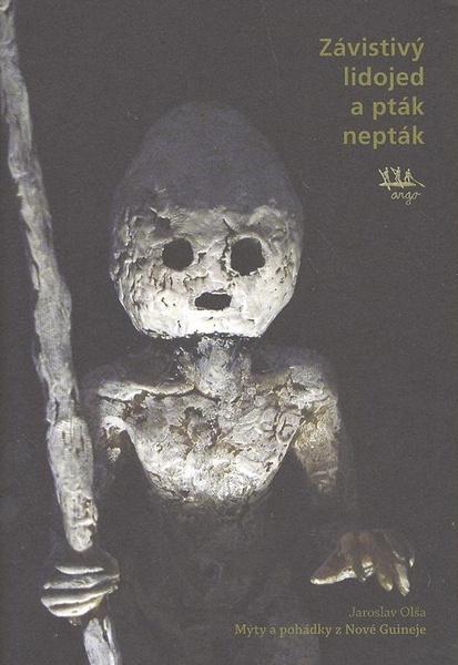 Závistivý lidojed a pták-nepták -- Mýty a pohádky z Nové Guineje - Olša Jaroslav - 978-80-257-0006-8