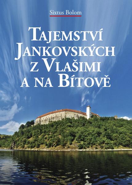 Tajemství Jankovských z Vlašimi a na Bítově - 978-80-7268-527-1