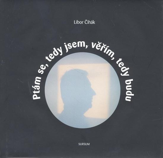 Ptám se, tedy jsem, věřím, tedy budu - 978-80-7323-191-0