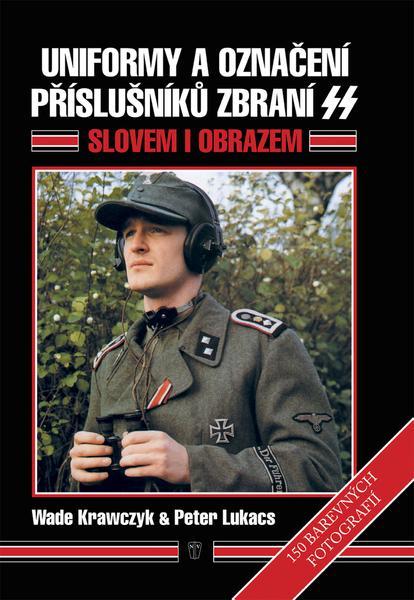Uniformy a označení příslušníků zbraní SS - Krawczyk Wade, Lukacs Peter V. - 978-80-206-1025-6