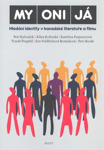MY ONI JÁ -- Hledání identity v kanadské literatuře a filmu - Petr Kyloušek, Klára Kolínská - 978-80-7294-306-7