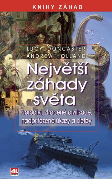Levně NEJVĚTŠÍ ZÁHADY SVĚTA - Lucy Doncaster, Andrew Holland