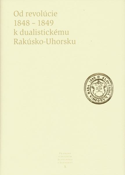 Od revolúcie 1848 - 1849 k dualistickému Rakúsko-Uhorsku - 978-80-89222-65-0