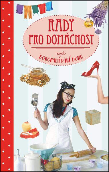 Rady pro domácnost aneb dokonalá paní domu - 978-80-7240-932-7