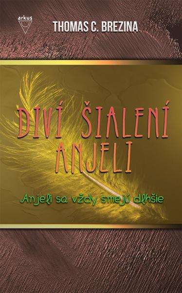 Levně Diví šialení anjeli Anjeli sa vždy smejú dlhšie