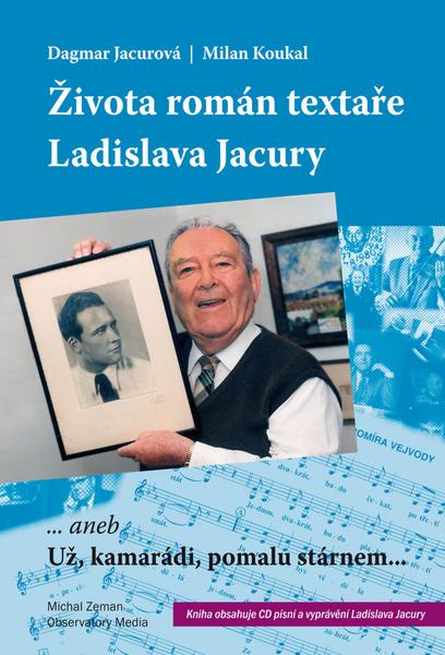 Života román textaře Ladislava Jacury - Milan Koukal, Dagmar Jacurová - 978-80-904042-1-2