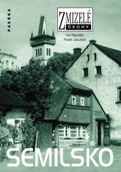 Zmizelé Čechy - Semilsko - Navrátil Ivo, Jakubec Pavel - 978-80-7432-054-5