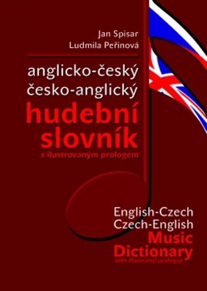 ANGLICKO-ČESKÝ ČESKO-ANGLICKÝ HUDEBNÍ SLOVNÍK - Jan Spisar; Ludmila Peřinová - 978-80-7225-318-0