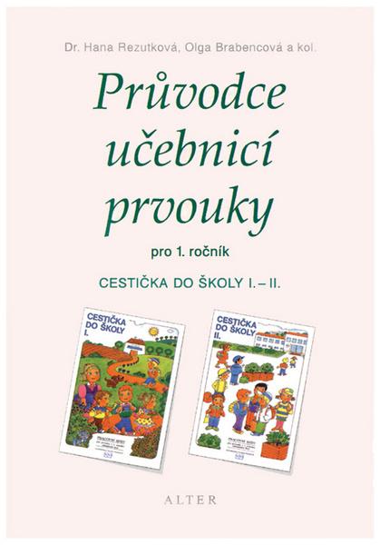 Průvodce učebnicí prvouky pro 1.ročník - Cestička do školy I.-II. - Hana Rezutková, Olga Brabencová