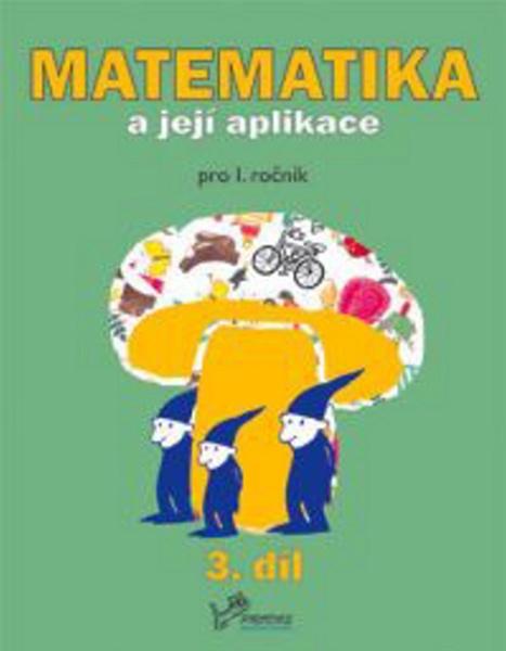 Matematika a její aplikace pro 1. ročník 3.díl - 978-80-7230-160-7