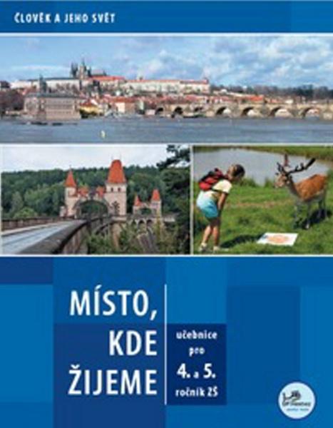 Místo, kde žijeme pro 4. a 5. ročník ZŠ - Člověk a jeho svět - Zdeněk Szczyrba, Irena Smolová - 978-80-7230-221-5