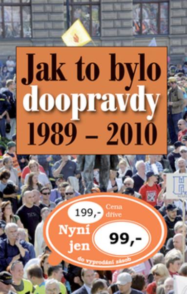 Jak to bylo doopravdy 1989 - 2010 - 978-80-7451-074-8