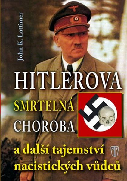 Hitlerova smrtelná choroba a další tajemství nacistických vůdců - 978-80-206-1161-1