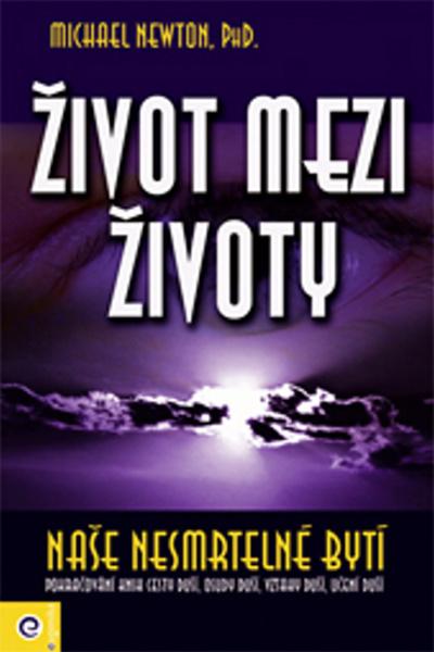 Levně Život mezi životy Naše nesmrtelné bytí