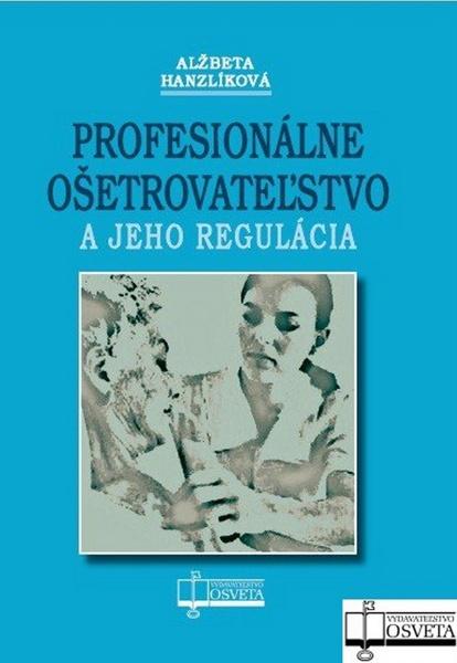 Levně Profesionálne ošetrovateľstvo a jeho regulácia