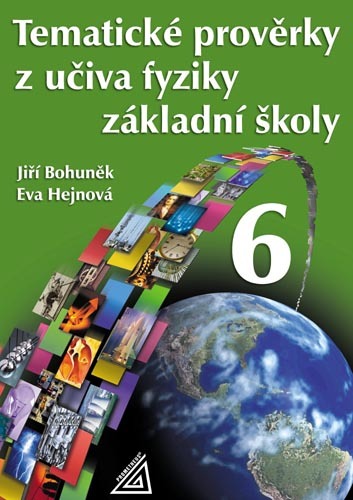 TEMATICKÉ PROVĚRKY Z UČIVA FYZIKY ZŠPRO 6 ročník - Jiří Bohuněk; Eva Hejnová - 978-80-7196-299-1