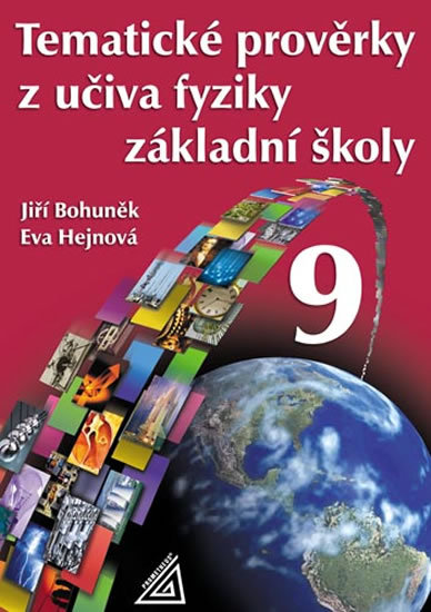 TEMATICKÉ PROVĚRKY Z UČIVA FYZIKY ZŠ PRO 9 ročník - Jiří Bohuněk; Eva Hejnová - 978-80-7196-302-8