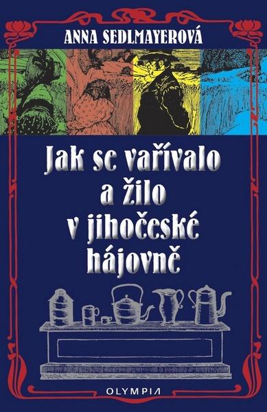 Jak se vařívalo a žilo v jihočeské hájovně - 978-80-7376-304-6