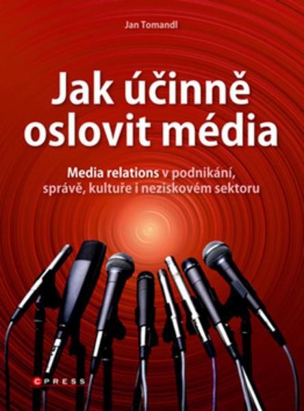 Jak účinně oslovit média - 978-80-251-3457-3