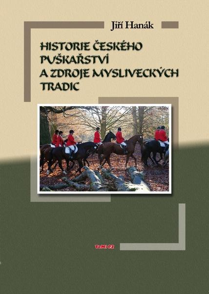 Historie českého puškařství a zdroje mysliveckých tradic - 978-80-87156-64-3