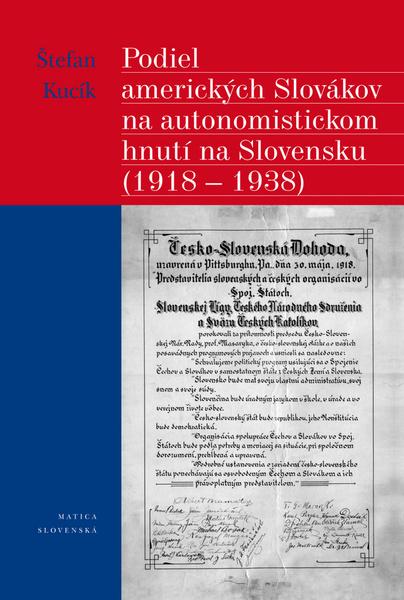 Levně Podiel amerických Slovákov na autonomistickom hnutí na Slovensku (1918 - 1938)