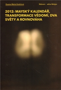 2012: Mayský kalendář, transformace vědomí, dva světy a rovnováha - 978-80-87580-05-9