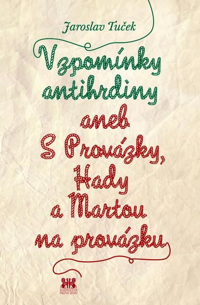 Vzpomínky antihrdiny aneb S Provázky, Hady a Martou na provázku - 978-80-87474-80-8