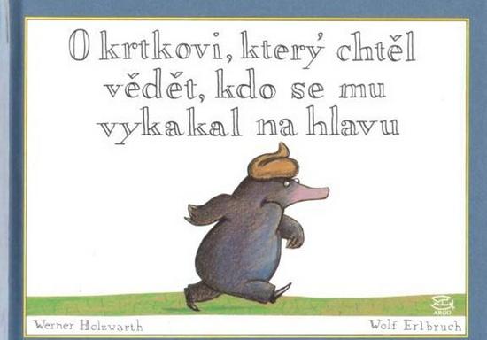 O krtkovi, který chtěl vědět, kdo se mu vykakal na hlavu - 978-80-257-0619-0