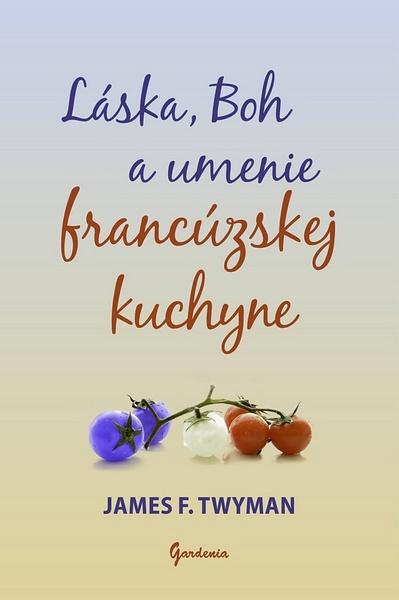Levně Láska, Boh a umenie francúzskej kuchyne