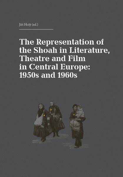 Levně The Representation of the Shoah in Literature, Theatre and Film in Central Europ