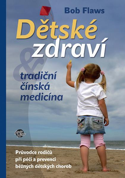 Knihy Dětské zdraví & tradiční čínská medicína (Bob Flaws) - 978-80-904775-3-7