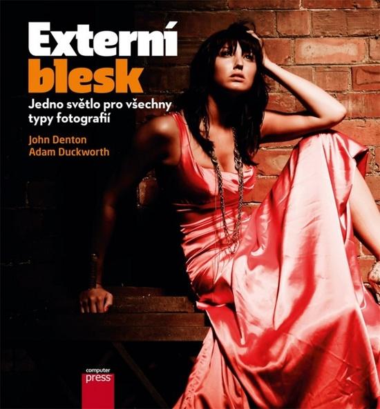 Externí blesk: Jedno světlo pro všechny typy fotografií - John Denton, Adam Duckworth - 978-80-251-3789-5