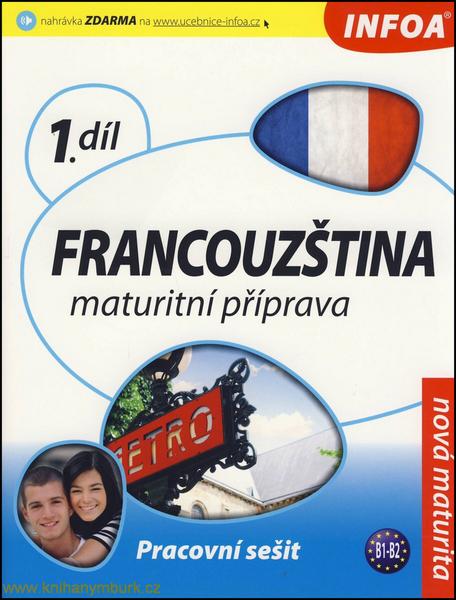 FRANCOUZŠTINA 1. DÍL MATURITNÍ PŘÍPRAVA - PRACOVNÍ SEŠIT - 978-80-7240-722-4
