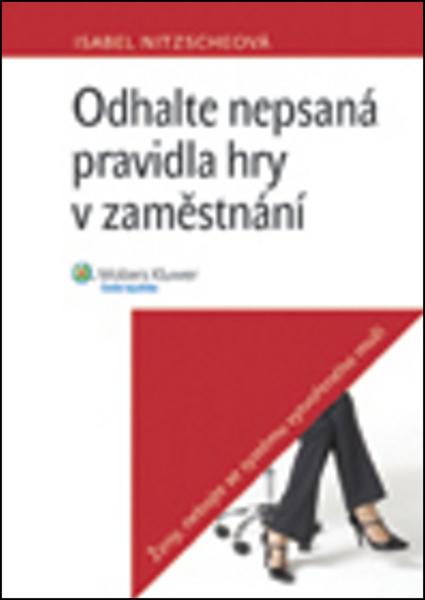 Odhalte nepsaná pravidla hry v zaměstnání - 978-80-7357-860-2