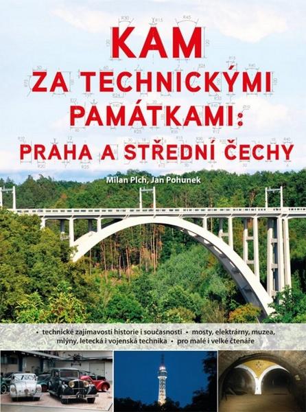 Kam za technickými památkami: Praha a střední Čechy - 978-80-264-0094-3